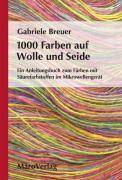 1000 Farben auf Wolle und Seide Ein Anleitungsbuch zum Färben mit Säurefarbstoffen im Mikrowellengerät