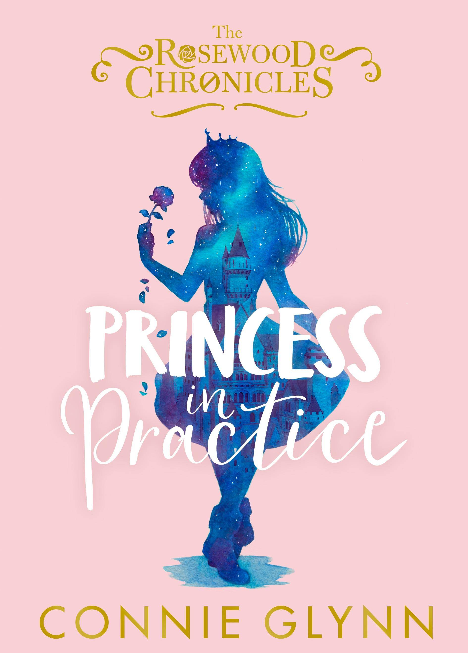 The Rosewood Chronicles - Princess in Practice The Rosewood Chronicles 2