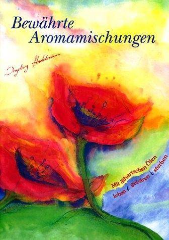 Bewährte Aromamischungen Mit ätherischen Ölen leben, gebären, sterben