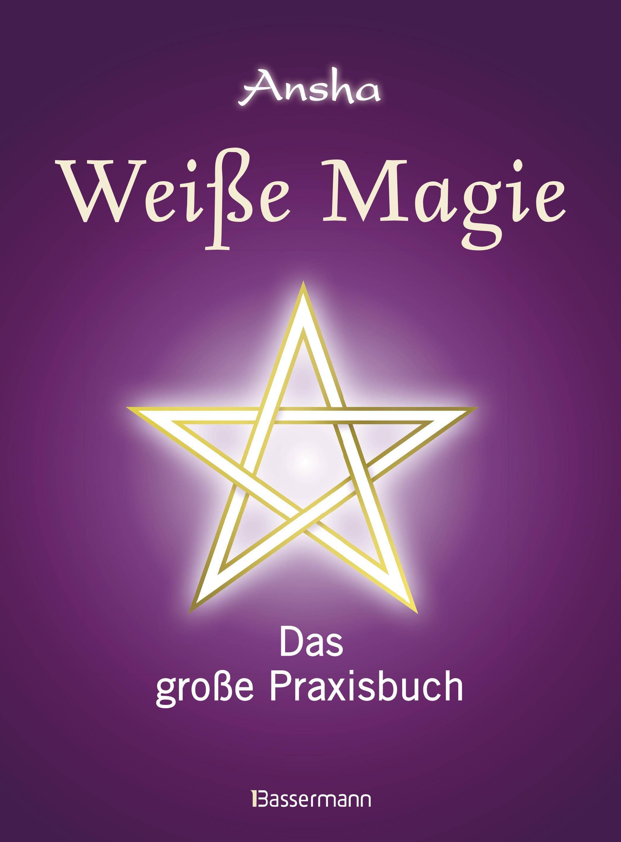 Weiße Magie Das große Praxisbuch. Die eigenen magischen Kräfte wecken und im Alltag nutzen.
