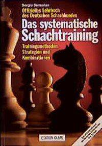 Das systematische Schachtraining Trainingsmethoden, Strategien und Kombinationen. Offizielles Lehrbuch des Deutschen Schachbundes