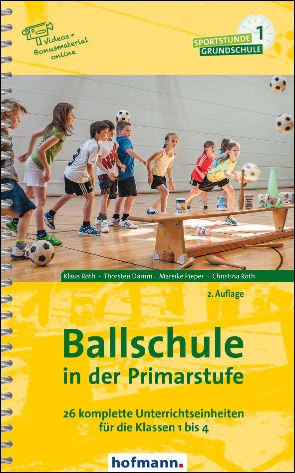 Ballschule in der Primarstufe 26 komplette Unterrichtseinheiten für die Klassen 1 bis 4