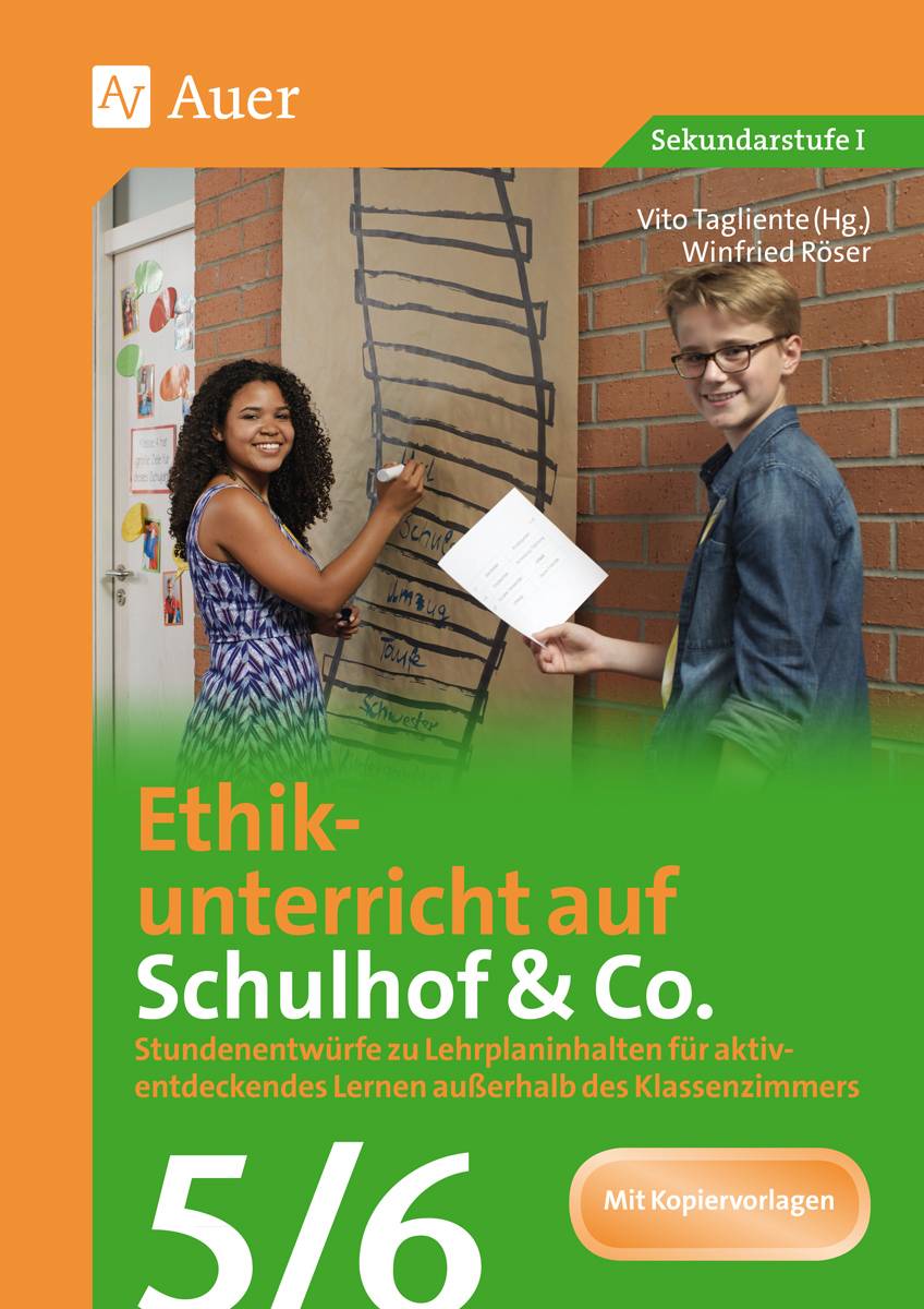 Ethikunterricht auf Schulhof & Co. Klasse 5-6 Stundenentwürfe zu Lehrplaninhalten für aktiv- entdeckendes Lernen außerhalb des Klassenzimmers