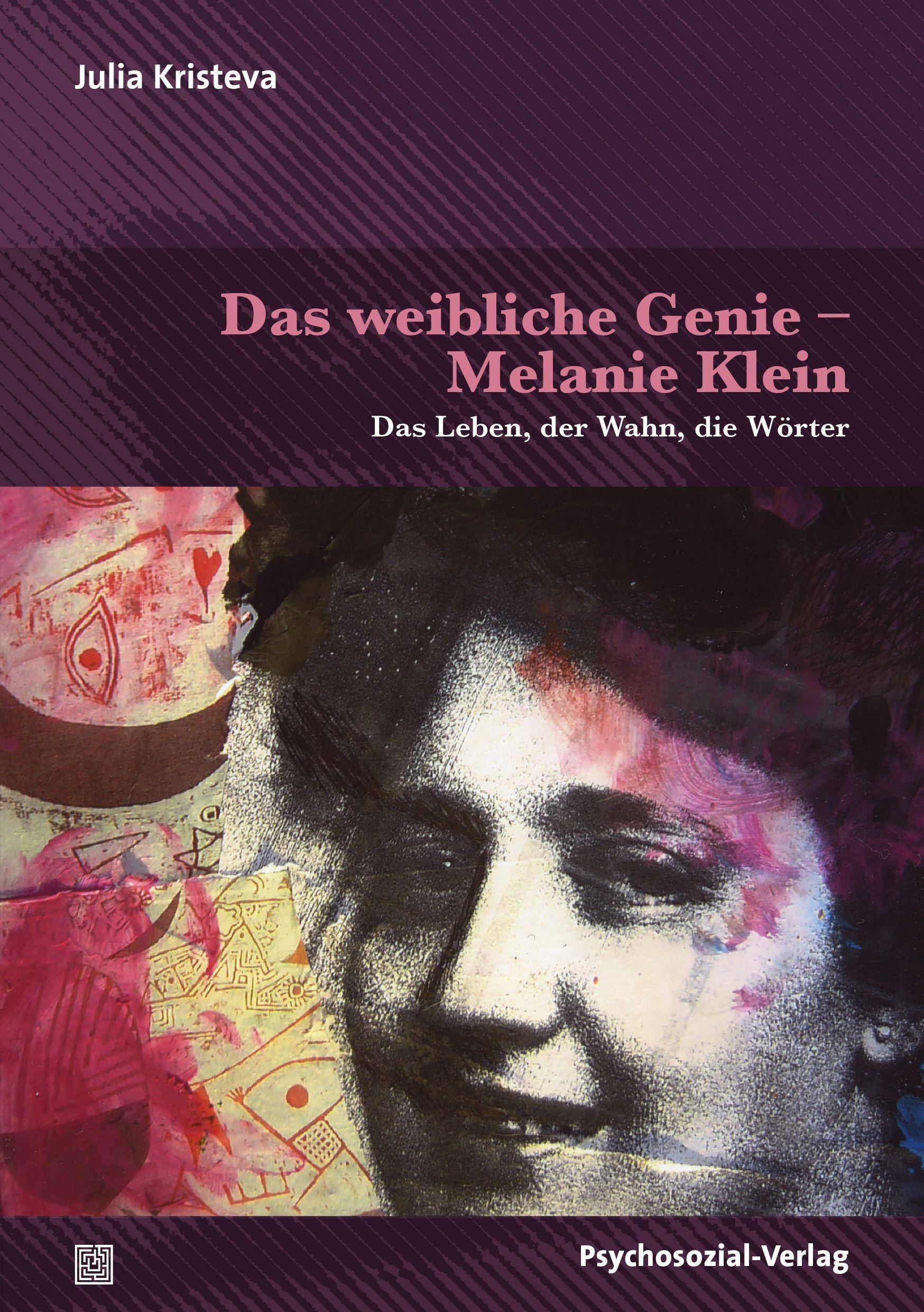 Das weibliche Genie - Melanie Klein Das Leben, der Wahn, die Wörter