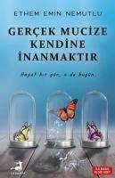 Gercek Mucize Kendine Inanmaktir Hayat bir gün, o da bugün.