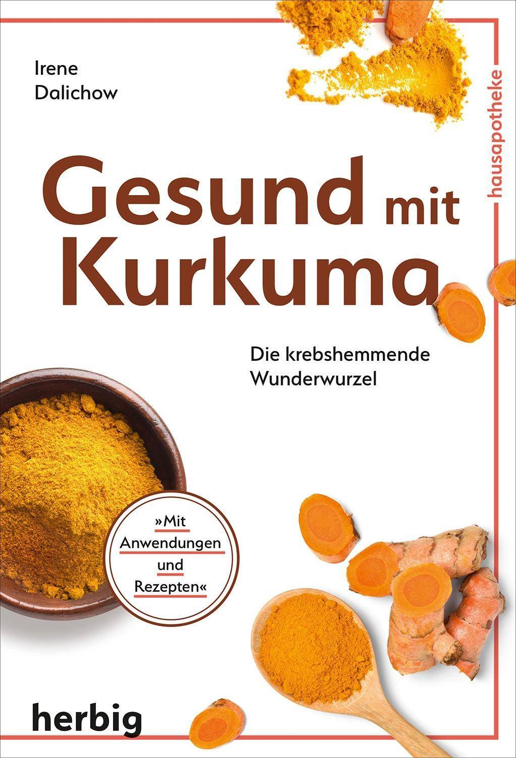 Gesund mit Kurkuma Krebshemmend. Vielseitig heilend. Mit abwechnslungsreichen Rezepten