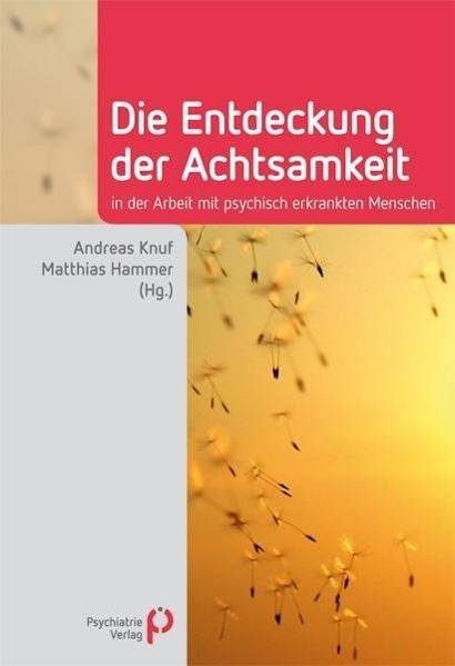 Die Entdeckung der Achtsamkeit in der Arbeit mit psychisch erkrankten Menschen