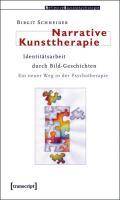 Narrative Kunsttherapie Identitätsarbeit durch Bild-Geschichten. Ein neuer Weg in der Psychotherapie