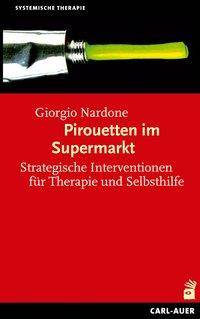 Pirouetten im Supermarkt Strategische Interventionen für Therapie und Selbsthilfe. Vorw. v. Gunther Schmidt