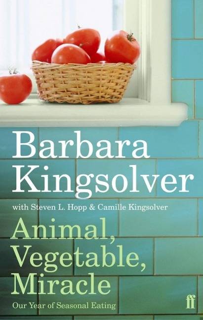 Animal, Vegetable, Miracle Our Year of Seasonal Eating