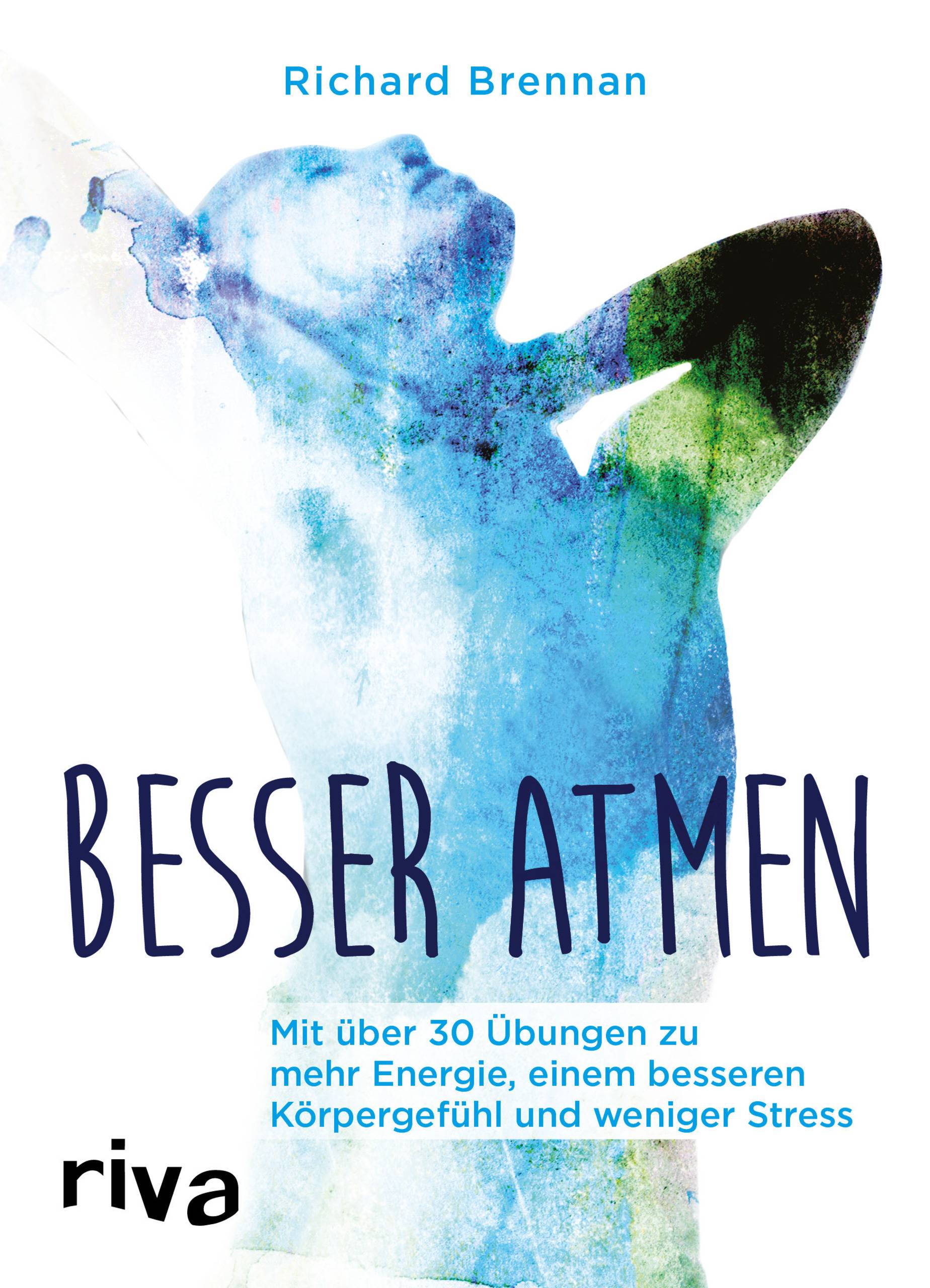 Besser atmen Mit über 30 Übungen zu mehr Energie, einem besseren Körpergefühl und weniger Stress