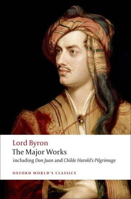 Lord Byron: The Major Works including Don Juan and Childe Harold's Pilgrimage, Oxford World's Classics