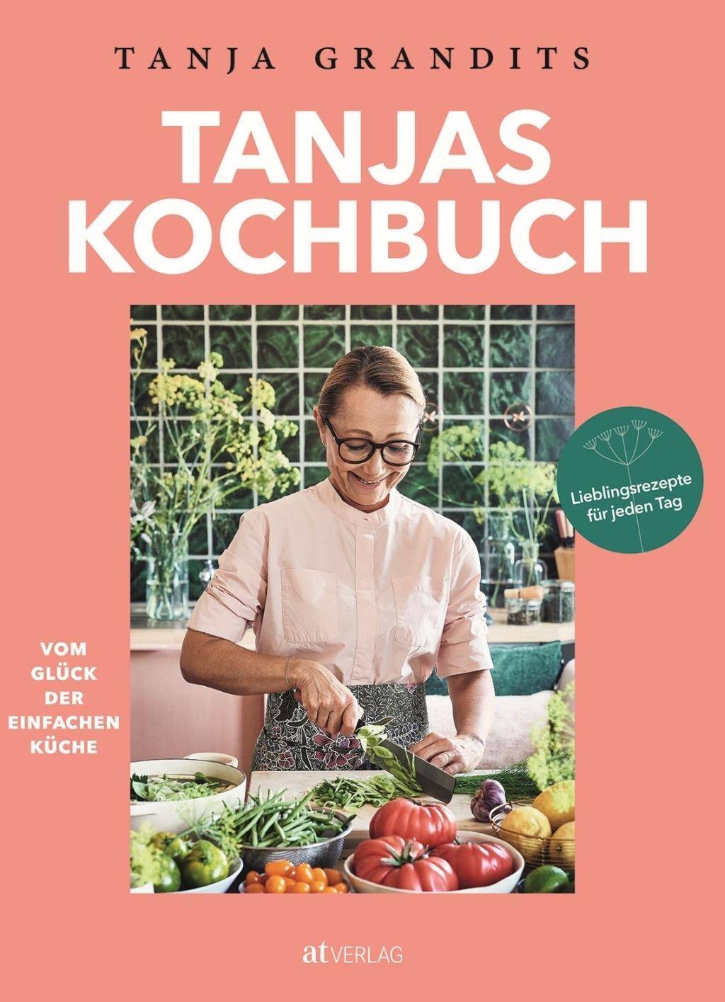 Tanjas Kochbuch Vom Glück der einfachen Küche. Lieblingsrezepte für jeden Tag