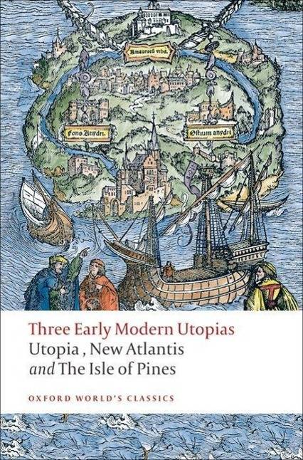 Three Early Modern Utopias Thomas More: Utopia / Francis Bacon: New Atlantis / Henry Neville: The Isle of Pines