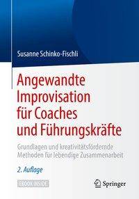 Angewandte Improvisation für Coaches und Führungskräfte Grundlagen und kreativitätsfördernde Methoden für lebendige Zusammenarbeit