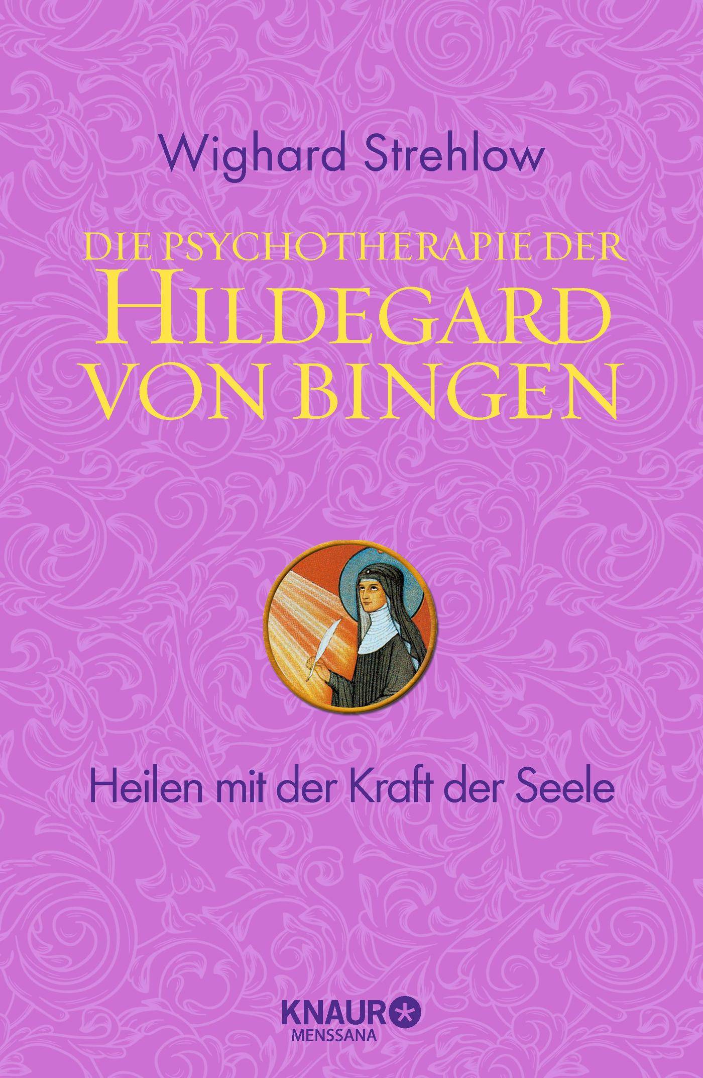 Die Psychotherapie der Hildegard von Bingen Heilen mit der Kraft der Seele