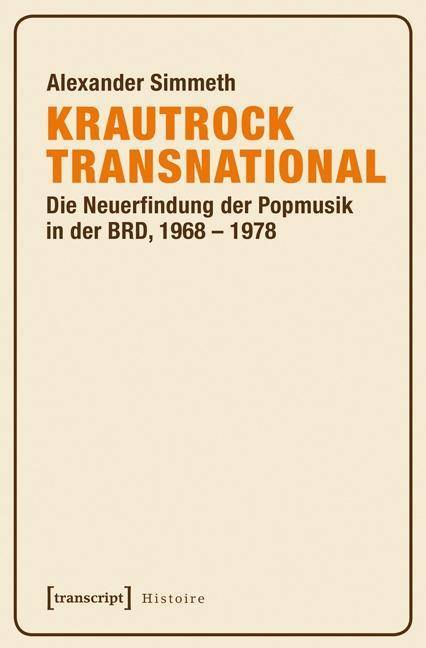 Krautrock transnational Die Neuerfindung der Popmusik in der BRD, 1968-1978
