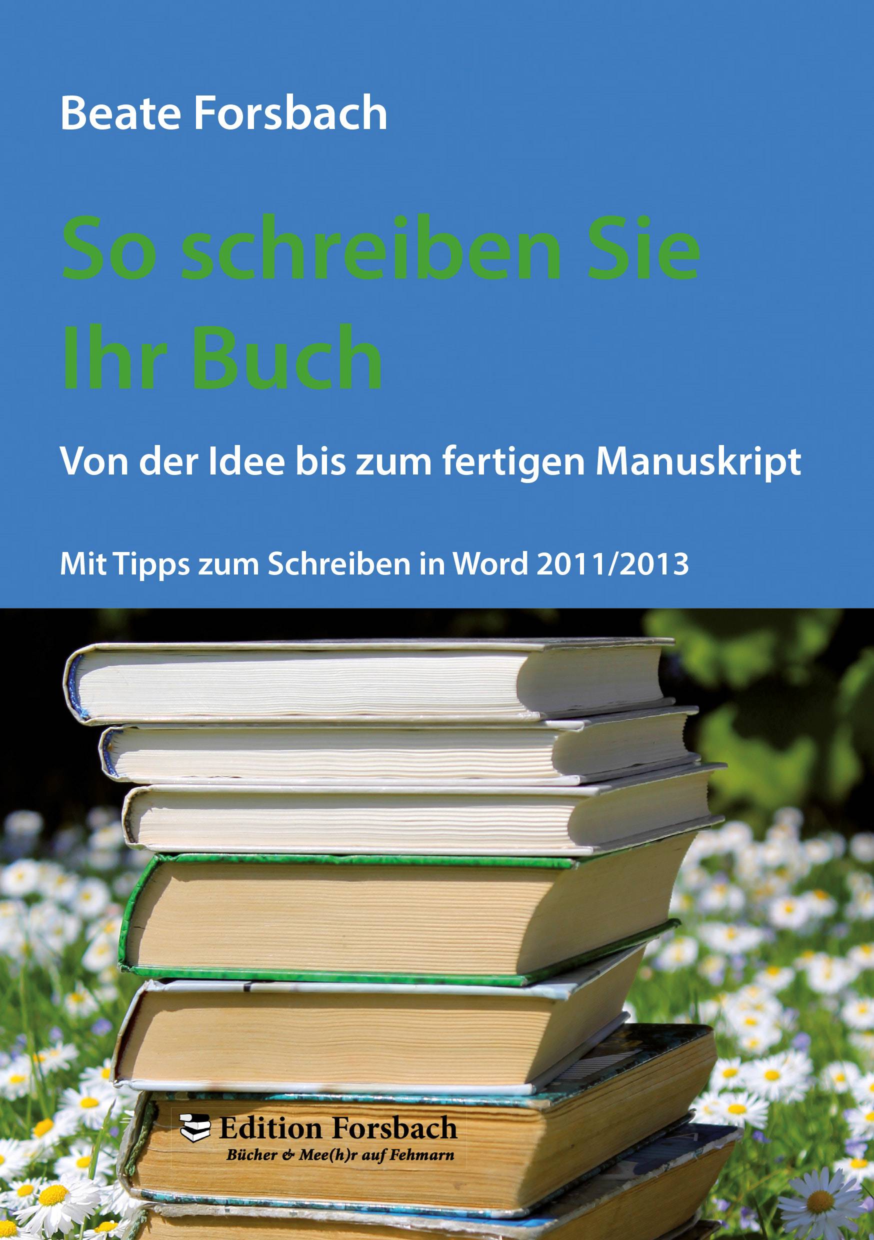 So schreiben Sie Ihr Buch Von der Idee bis zum fertigen Manuskript. Mit Tipps zum Schreiben in Word 2011/2013