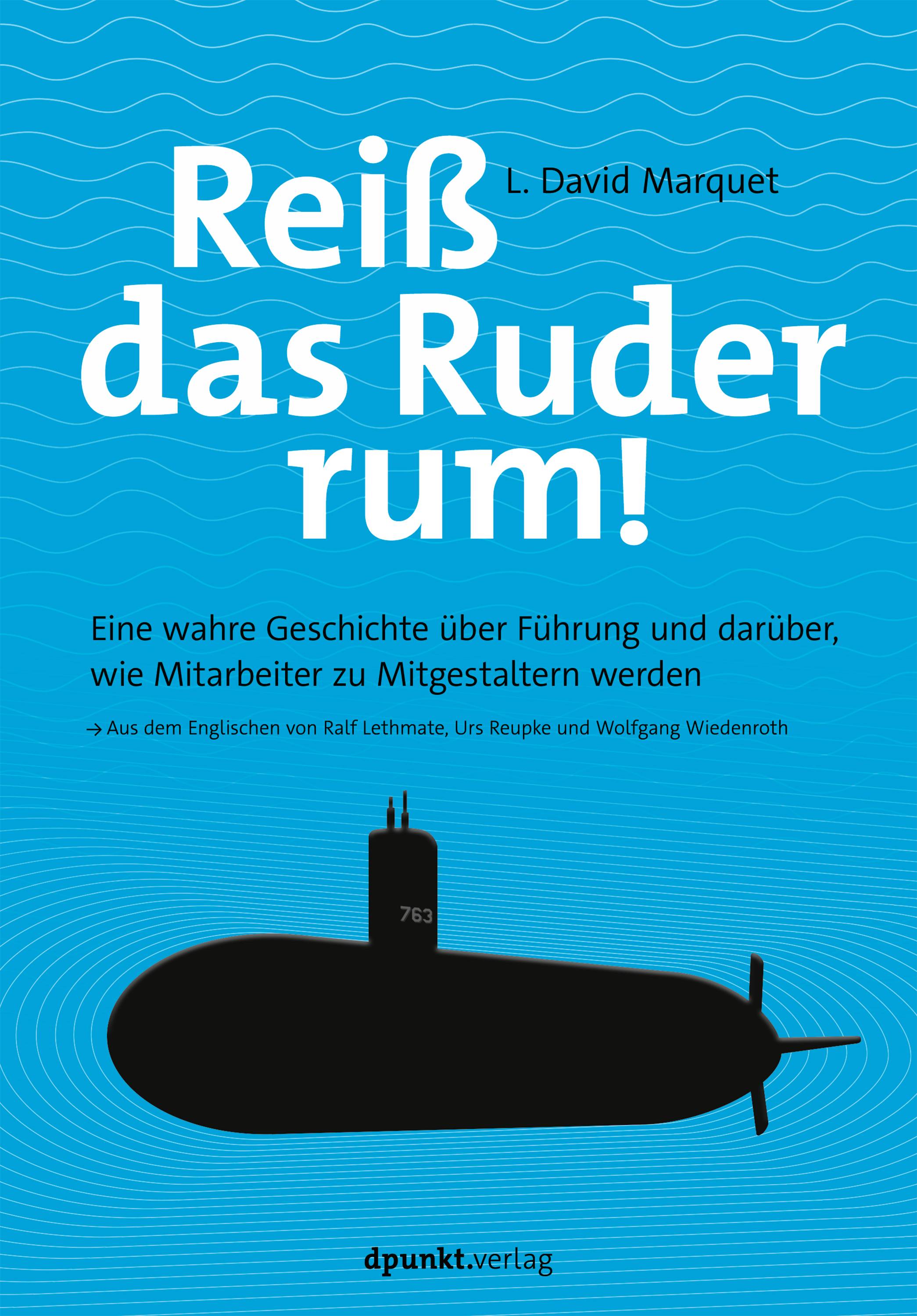 Reiß das Ruder rum! Eine wahre Geschichte über Führung und darüber, wie Mitarbeiter zu Mitgestaltern werden