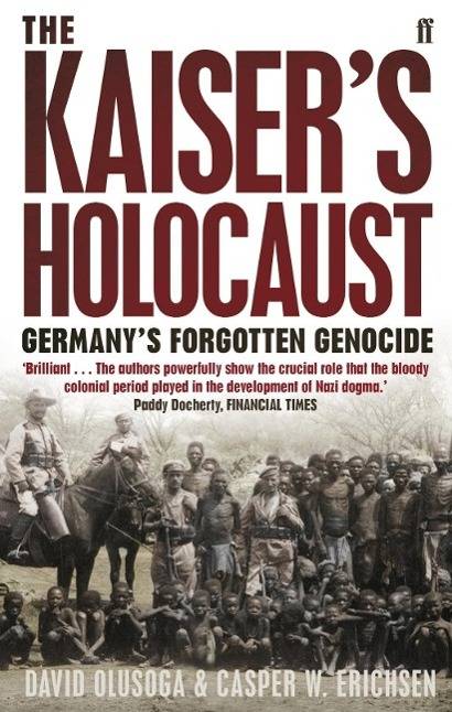The Kaiser's Holocaust Germany's Forgotten Genocide