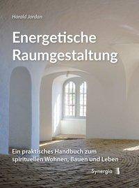 Energetische Raumgestaltung Ein praktisches Handbuch zum spirituellen Wohnen, Bauen und Leben