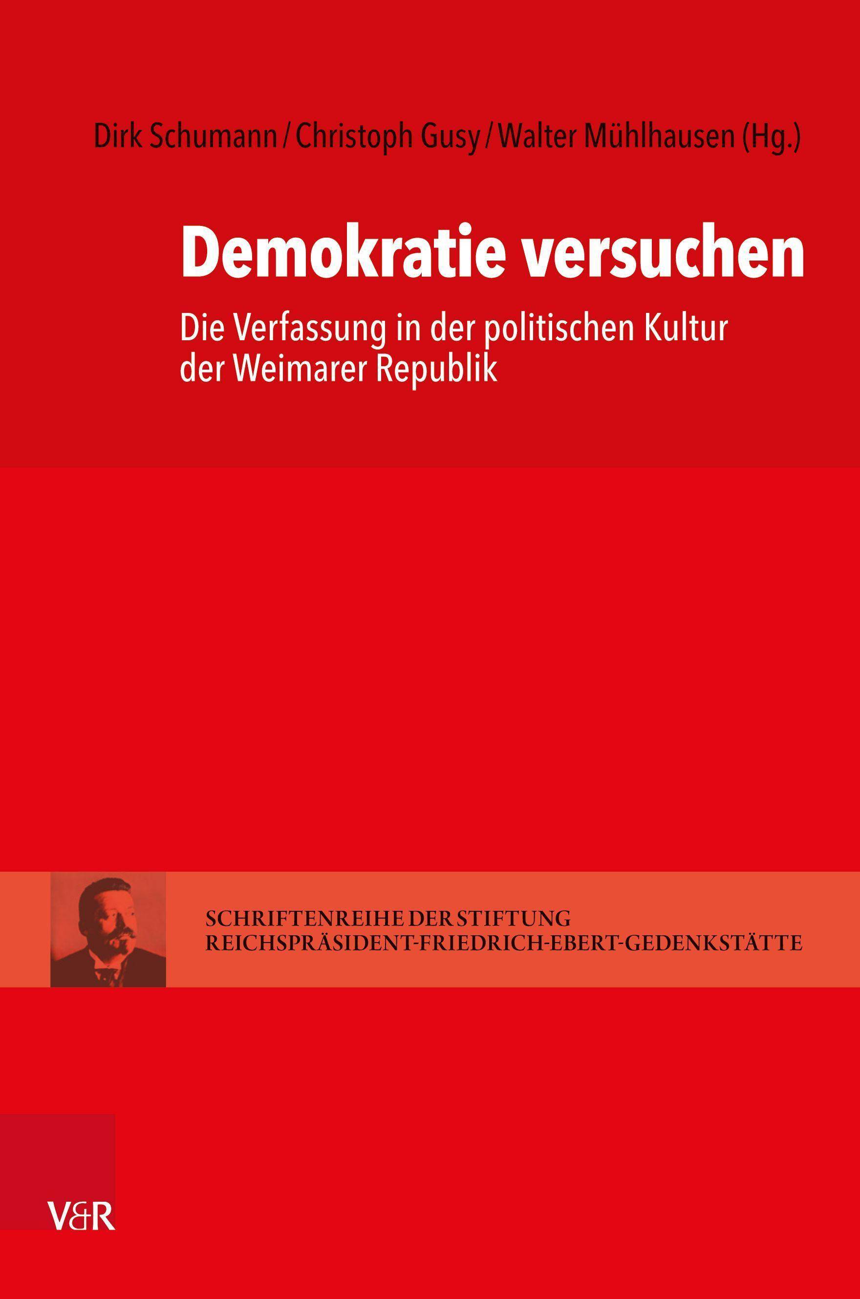 Demokratie versuchen Die Verfassung in der politischen Kultur der Weimarer Republik