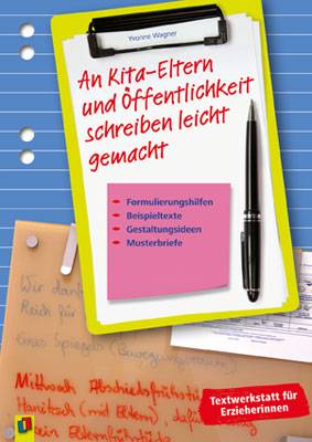 An Kita-Eltern und Öffentlichkeit schreiben leicht gemacht Formulierungshilfen, Beispieltexte, Gestaltungsideen und Musterbriefe