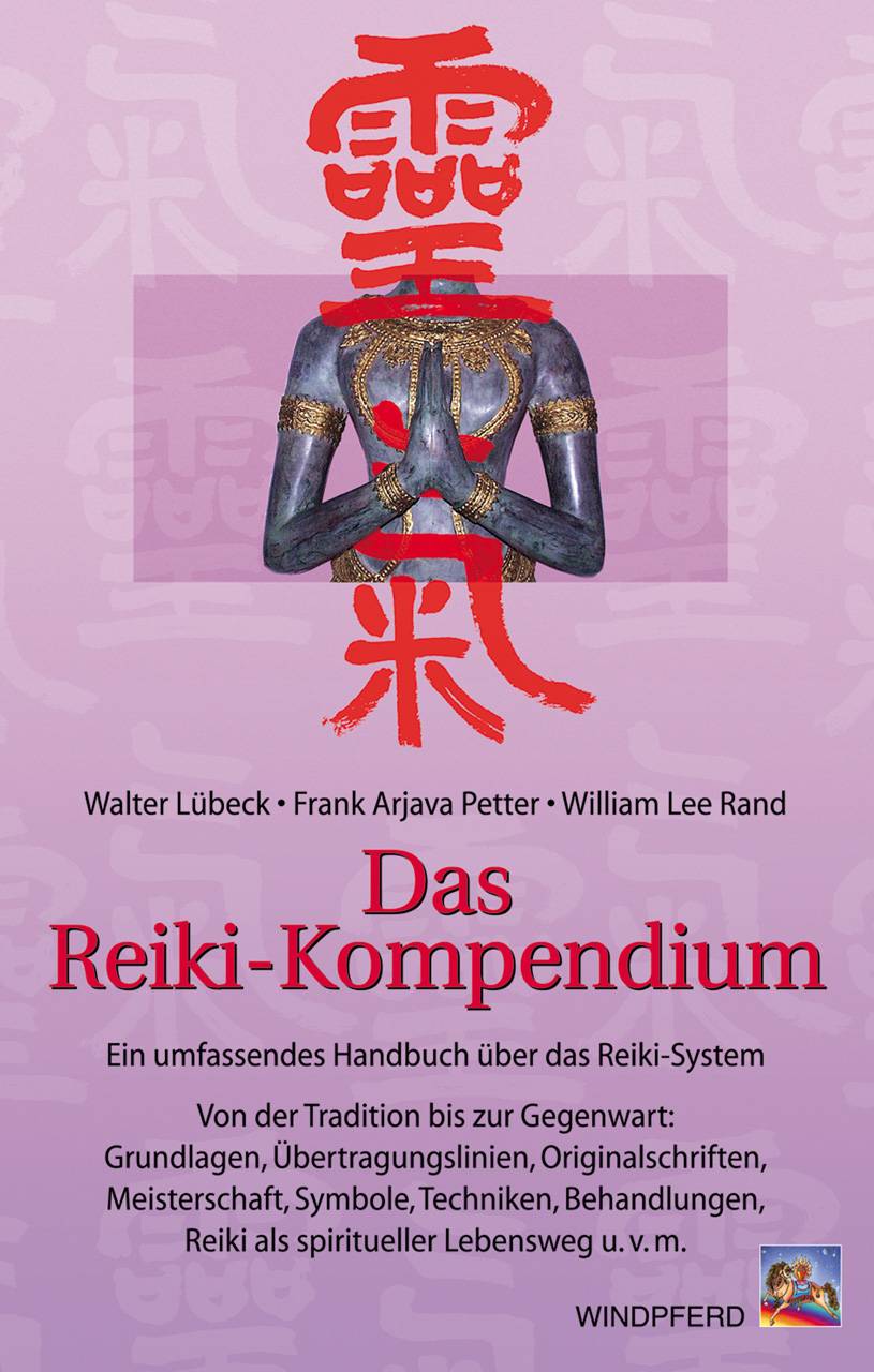 Das Reiki-Kompendium Ein umfassendes Handbuch über das Reiki-System. Von der Tradition bis zur Gegenwart: Grundlagen, Übertragungslinien, Originalsc