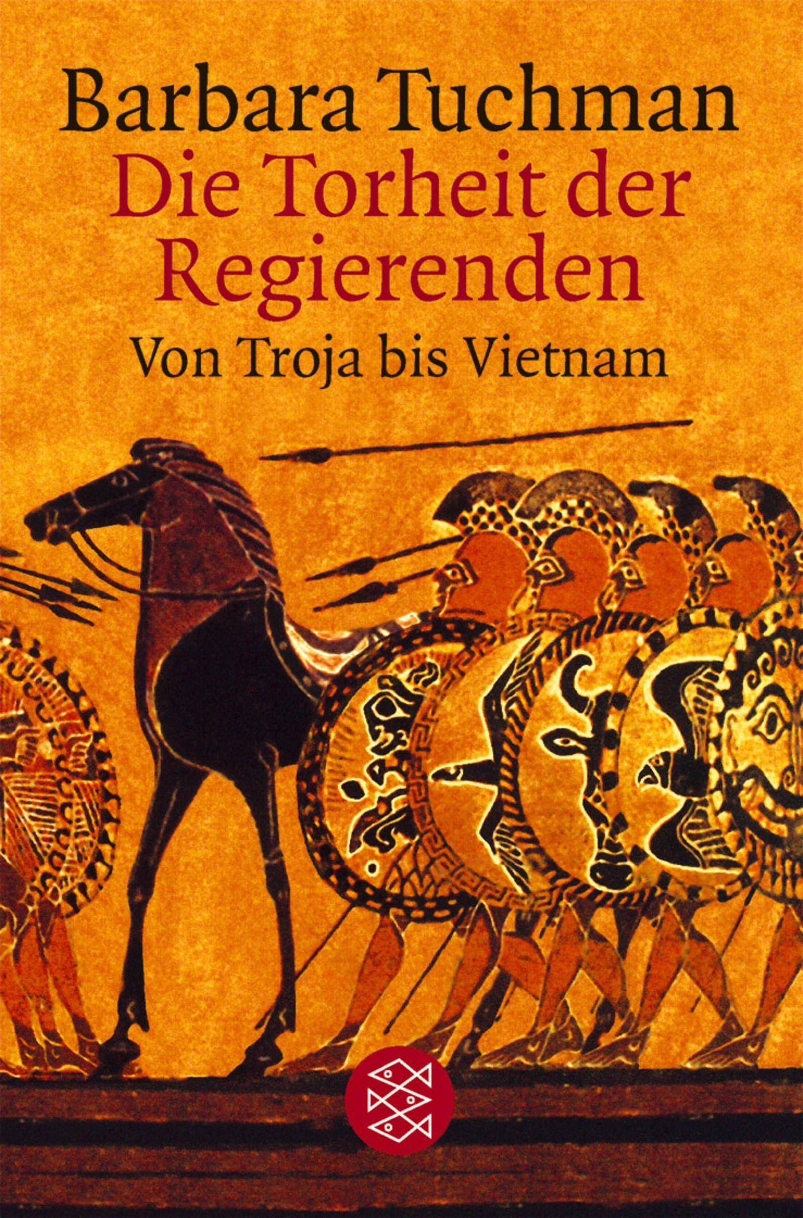 Die Torheit der Regierenden Von Troja bis Vietnam