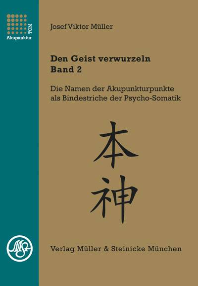 Den Geist verwurzeln. Bd.2 Die psychosomatischen Profile der Fünf Wandlungsphasen