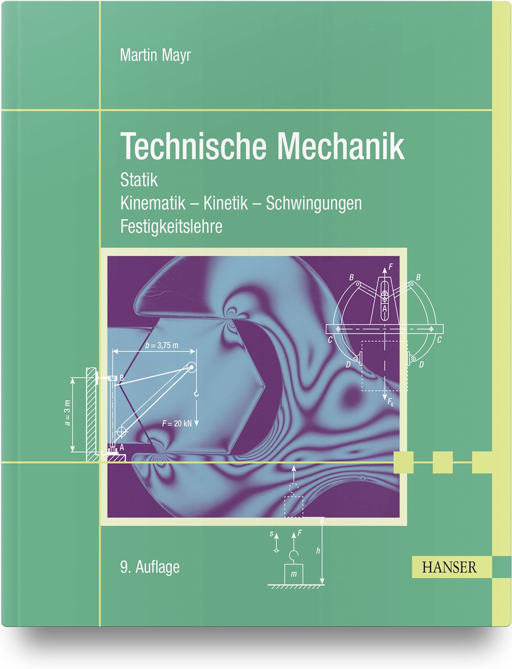Technische Mechanik Statik - Kinematik - Kinetik - Schwingungen - Festigkeitslehre