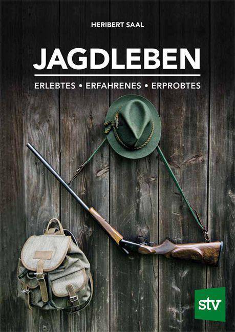 Jagdleben Erlebtes - Erfahrenes - Erprobtes