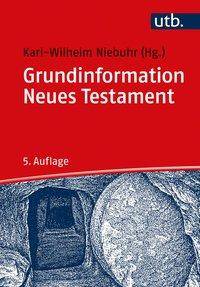 Grundinformation Neues Testament Eine bibelkundlich-theologische Einführung
