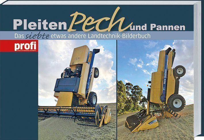 Pleiten, Pech und Pannen 7 Das siebte etwas andere Landtechnik-Bilderbuch.