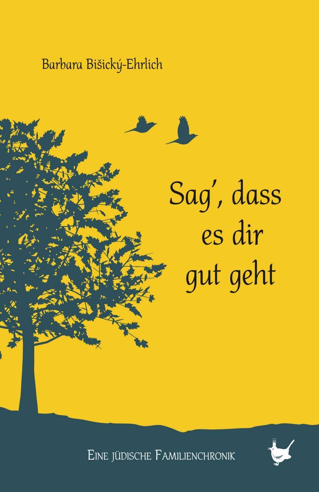 Sag', dass es dir gut geht Eine jüdische Familienchronik