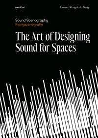 Sound Scenography / Klangszenografie The Art of Designing Sound for Spaces