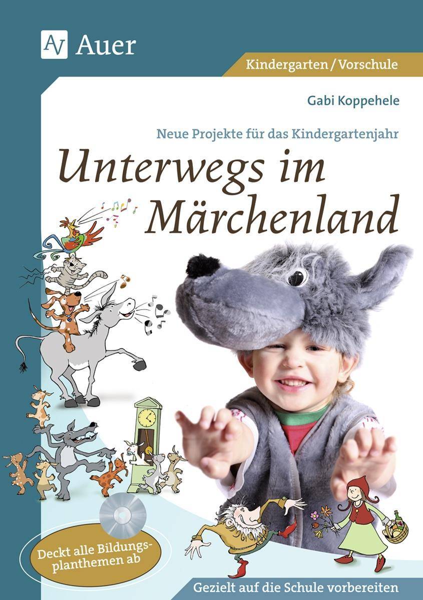Unterwegs im Märchenland Neue Projekte für das Kindergartenjahr (1. Klasse/Vorschule)