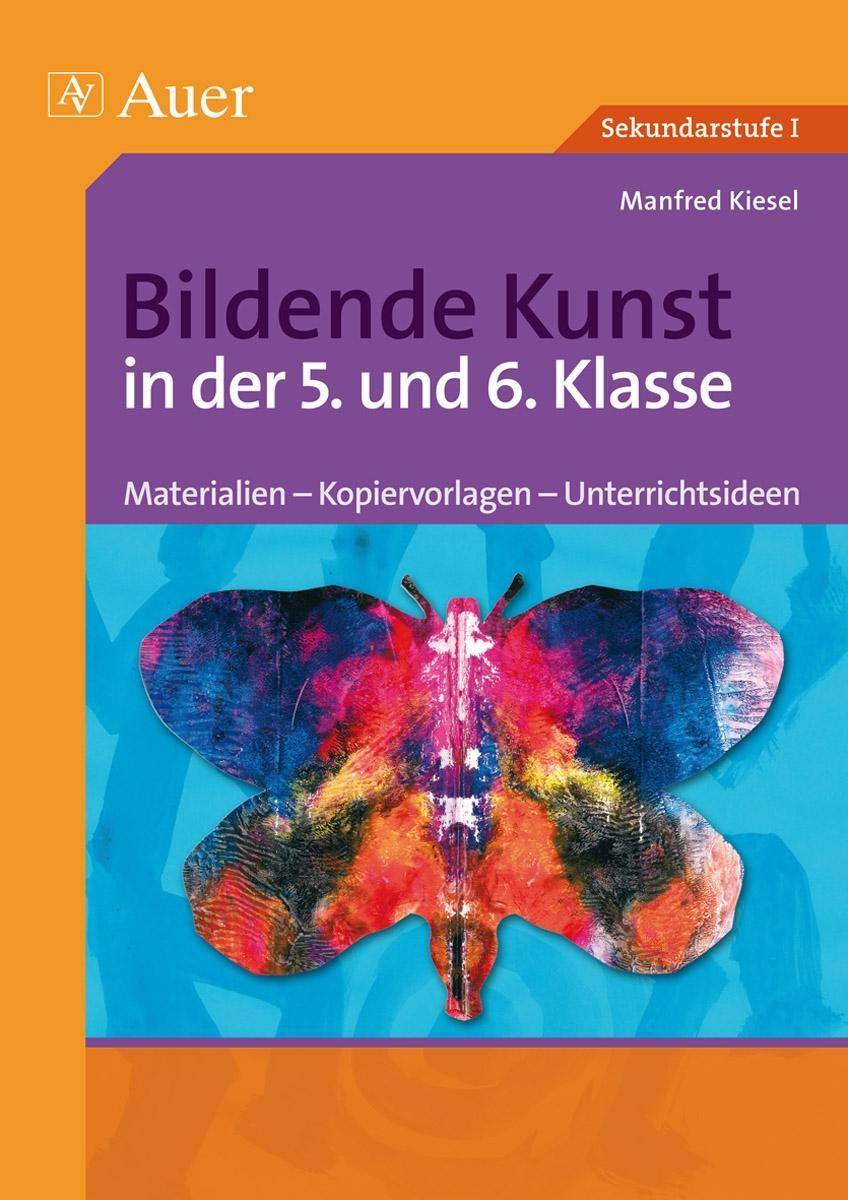 Bildende Kunst in der 5. und 6. Klasse Materialien - Kopiervorlagen - Unterrichtsideen