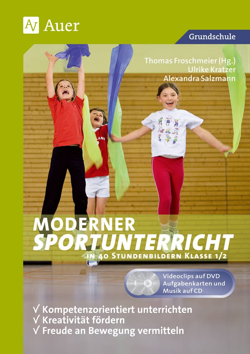 Moderner Sportunterricht in Stundenbildern 1/2 Kompetenzorientiert unterrichten - Kreativität fördern - Freude an Bewegung vermitteln (1. und 2. Kl