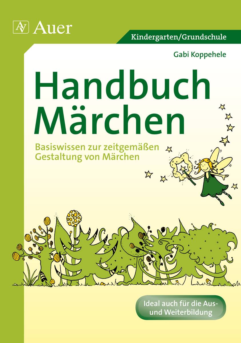 Handbuch Märchen Basiswissen zur zeitgemäßen Gestaltung von Märchen (Kindergarten)