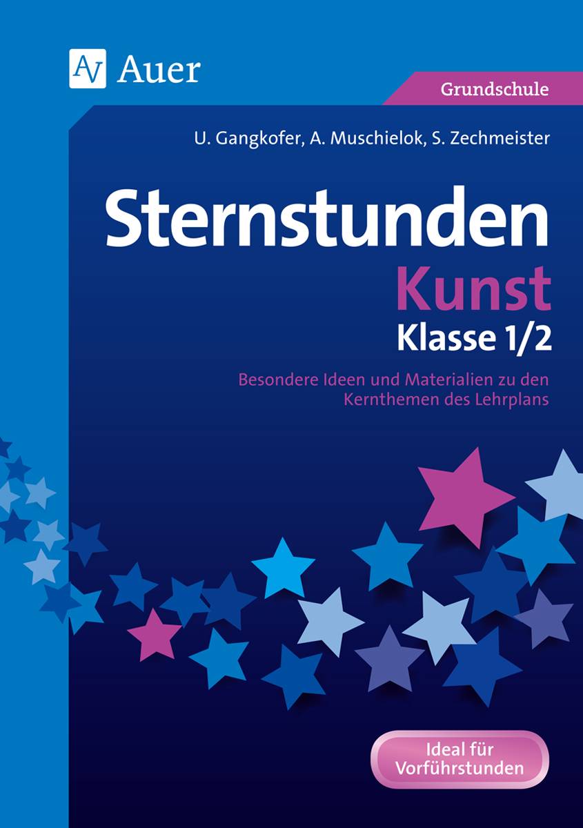 Sternstunden Kunst - Klasse 1 und 2 Besondere Ideen und Materialien zu den Kernthemen des Lehrplans