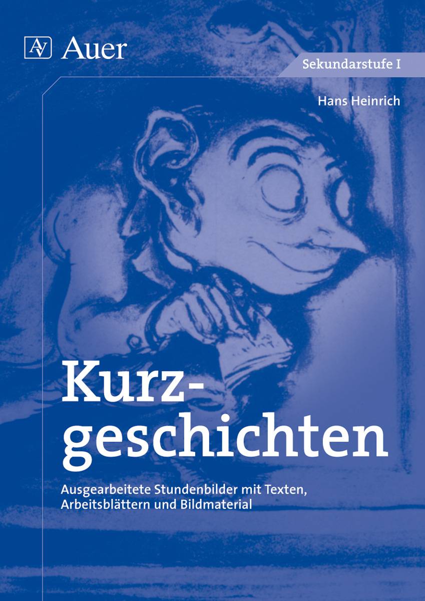 Kurzgeschichten Ausgearbeitete Stundenbilder mit Texten, Arbeitsblättern und Bildmaterial (5. bis 10. Klasse)