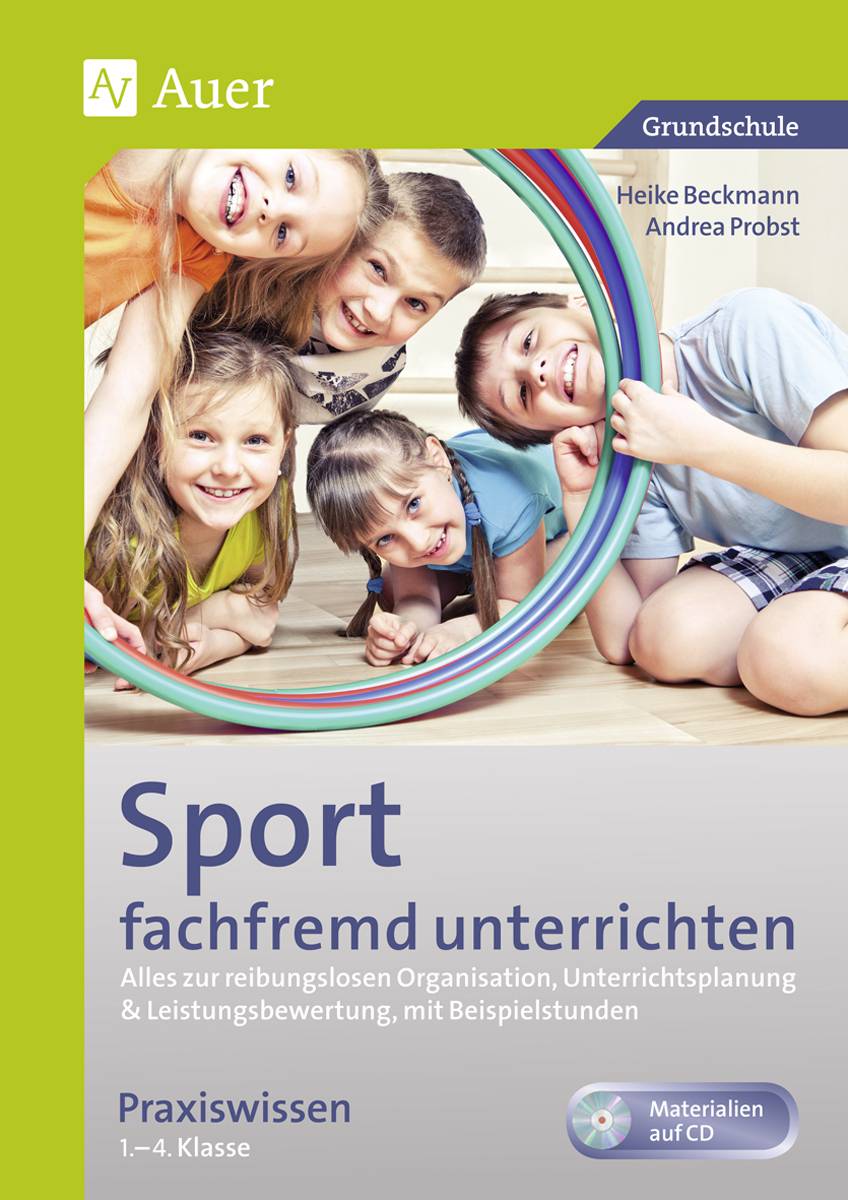 Sport fachfremd unterrichten - Praxiswissen 1-4 Alles zur reibungslosen Organisation, Unterrichtsp lanung & Leistungsbewertung, mit Beispielstunden