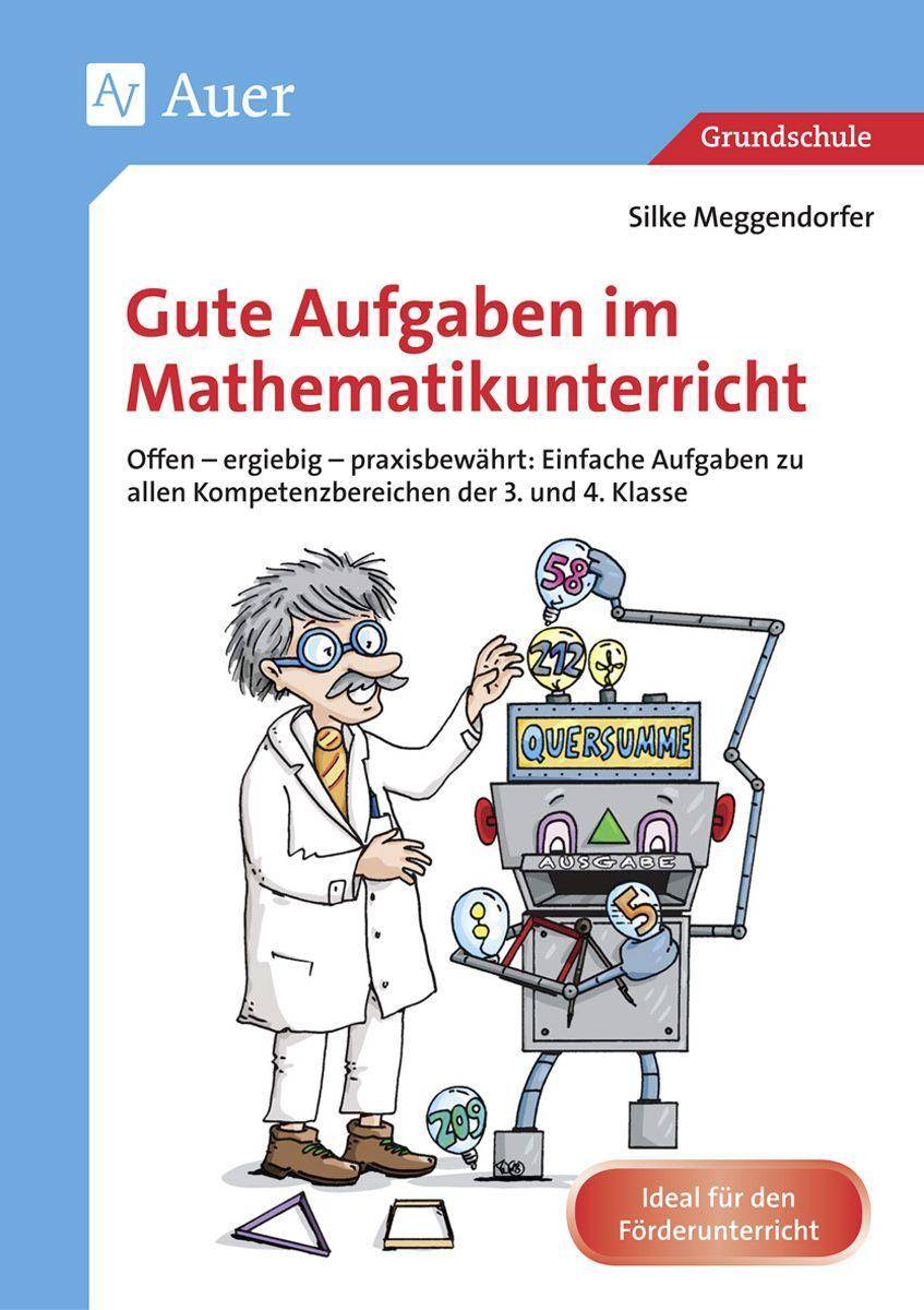 Gute Aufgaben im Mathematikunterricht Offen - ergiebig - praxisbewährt: Einfache Aufgabe n zu allen Kompetenzbereichen der 3. und 4. Klasse
