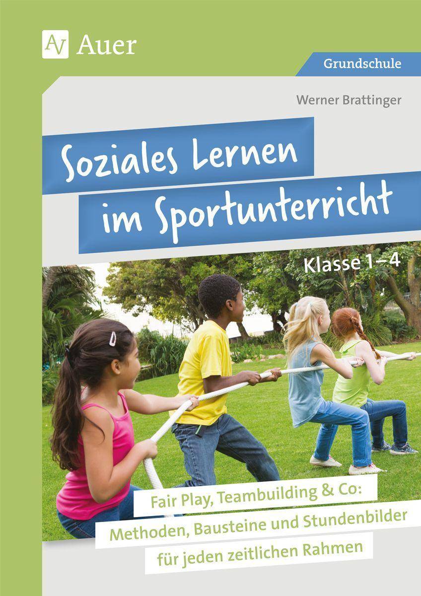 Soziales Lernen im Sportunterricht Klasse 1-4 Fair Play, Teambuilding & Co: Methoden, Bausteine und Stundenbilder für jeden zeitlichen Rahmen