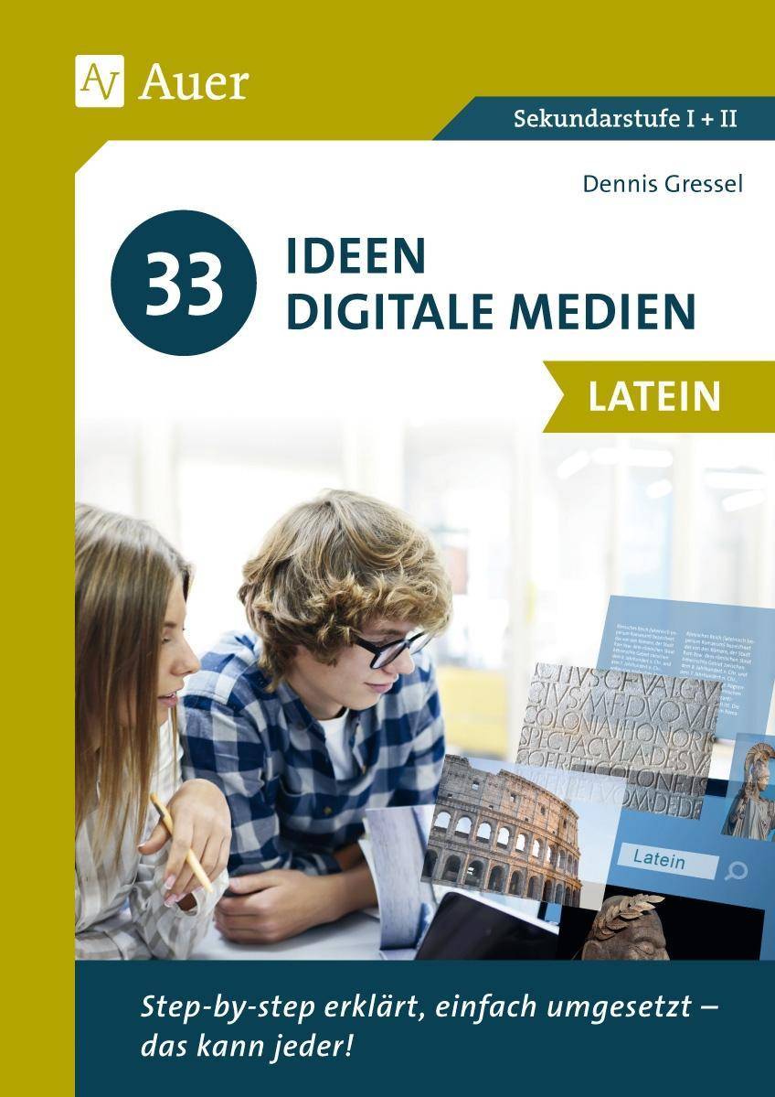 33 Ideen Digitale Medien Latein step-by-step erklärt, einfach umgesetzt - das kann jeder! (5. bis 13. Klasse)