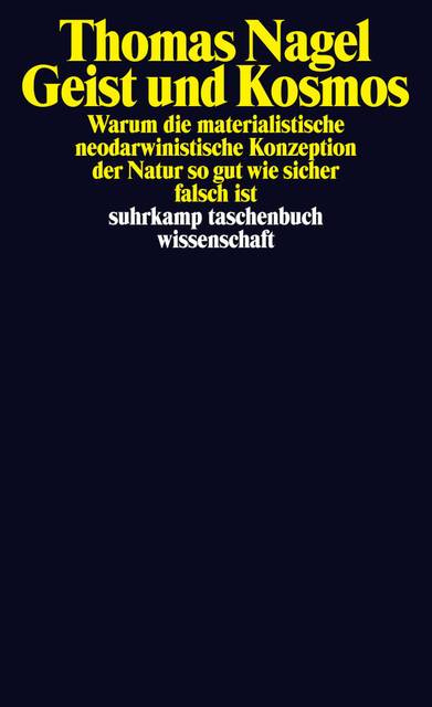 Geist und Kosmos Warum die materialistische neodarwinistische Konzeption der Natur so gut wie sicher falsch ist