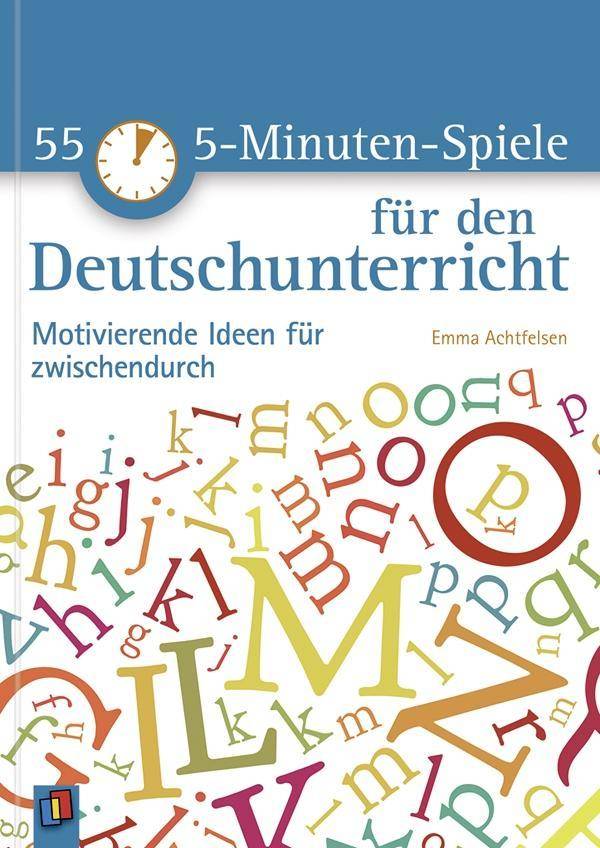 55 5-Minuten-Spiele für den Deutschunterricht Motivierende Ideen für zwischendurch
