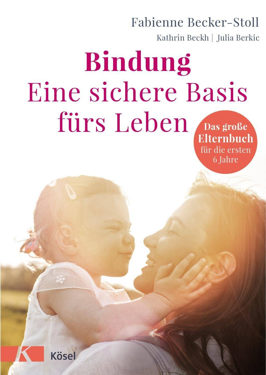 Bindung  eine sichere Basis fürs Leben Das große Elternbuch für die ersten 6 Jahre