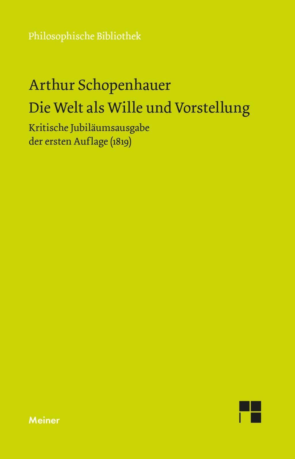 Die Welt als Wille und Vorstellung Kritische Jubiläumsausgabe der ersten Auflage von 1819 mit den Zusätzen von Arthur Schopenhauer aus seinem Handex